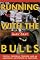 Running with the Bulls: Fiestas, Corridas, Toreros, and An American's Adventure in Pamplona