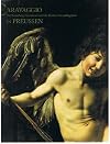 Caravaggio in Preussen: Die Sammlung Giustiniani und die Berliner Gemaldegalerie