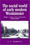 The Social World of Early Modern Westminster: Abbey, Court and Community, 1525-1640 (Politics, Culture and Society in Early Modern Britain)