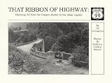 That Ribbon of Highway I : Highway 99 from the Oregon Border to the State Capital