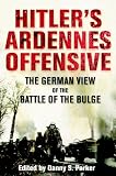Hitler s Ardennes Offensive: The German View of the Battle of the Bulge
