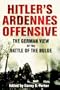 Hitler's Ardennes Offensive: The German View of the Battle of the Bulge