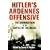 Hitler's Ardennes Offensive: The German View of the Battle of the Bulge