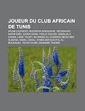 Produkt-Bild: Joueur Du Club Africain de Tunis: Helmi Loussaief, Karim Saidi, Mohamed Ali Ghariani, Mehdi Ben Slimane, Hedi Bayari, Faouzi Rouissi