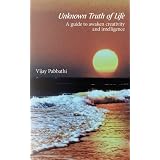 Unknown Truth of Life: A guide to awaken creativity and intelligence