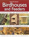 How to Build Birdhouses and Feeders: Featuring 11 Step-By-Step Woodworking Projects
