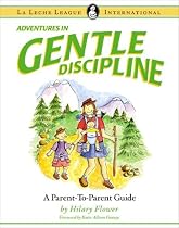 ADVENTURES IN GENTLE DISCIPLINE: A Parent-to-Parent Guide (La Leche League International Book)