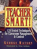 Teacher Smart!: 125 Tested Techniques for Classroom Management & Control