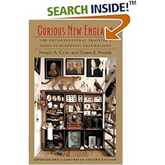 Curious New England: The Unconventional Traveler's Guide to Eccentric Destinations