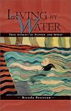 Living by Water: True Stories of Nature and Spirit