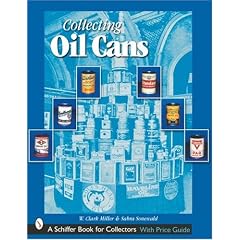 Collecting Oil Cans (Schiffer Book for Collectors) by W. Clark Miller