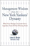 Management Wisdom From the New York YankeesDynasty :  What Every Manager Can Learn From a Legendary Teams 80-Year Winning Streak