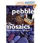 Pebble Mosaics: Step-by-step Projects for Inside and Out