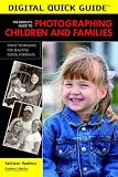 The Parent's Guide to Photographing Children and Families: Simple Techniques for Beautiful Digital Portraits (Digital Quick Guides series)