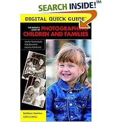 The Parent's Guide to Photographing Children and Families: Simple Techniques for Beautiful Digital Portraits (Digital Quick Guides series)