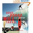 Have Board, Will Travel: The Definitive History of Surf, Skate, and Snow by Jamie Brisick and None