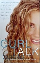 Curl Talk: Everything You Need to Know to Love and Care for Your Curly, Kinky, Wavy, or Frizzy Hair