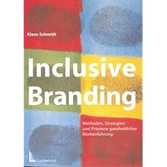 Inclusive Branding. Methoden, Strategien und Prozesse ganzheitlicher Markenf�hrung