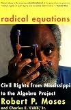 Radical Equations: Civil Rights from Mississippi to the Algebra Project