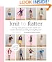 Knit to Flatter: The only instructions you'll ever need to knit sweaters that make you look good and feel great!