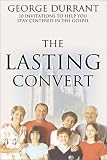 Becoming the Lasting Convert: Ten Invitations to Help You Stay Centered in the Gospel