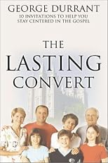 Becoming the Lasting Convert: Ten Invitations to Help You Stay Centered in the Gospel