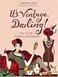 It's Vintage, Darling!: How to Be a Clothes Connoisseur