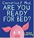 Cornelius P. Mud, Are You Ready for Bed?