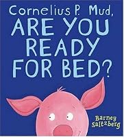 Cornelius P. Mud, Are You Ready for Bed?
