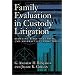 Family Evaluation in Custody Litigation: Reducing Risks of Ethical Infractions and Malpractice (Forensic Practice Guidebook)