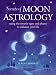 Search : Secrets of Moon Astrology: Using the Moon's Signs and Phases to Enhance Your Life