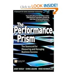 Performance Prism: The Scorecard for Measuring and Managing Stakeholder Relationships (Financial Times Series)