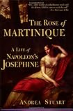 The Rose of Martinique: A Life of Napoleon's Josephine