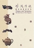 Themes and Variation: The Zisha Pottery of Chen Mingyuan