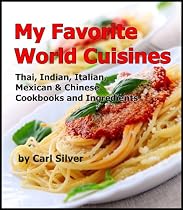 Click to Download Free Kindle Book -> My Favorite World Cuisines : Thai, Indian, Italian, Mexican and Chinese Cookbooks and Ingredients