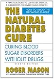 The Natural Diabetes Cure: Curing Blood Sugar Disorders Without Drugs