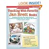 Teaching With Favorite Jan Brett Books: Engaging Activities That Build Essential Reading and Writing Skills and Explore the Themes in These Popular Books
