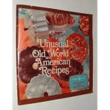 Unusual Old World and American Recipes