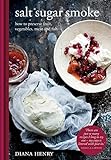 Salt sugar smoke : how to preserve fruit, vegetables, meat and fish