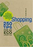 The little green book of shopping : 250 tips for an eco lifestyle