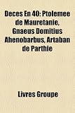 Dcs En 40: Ptolme de Maurtanie, Gnaeus Domitius Ahenobarbus, Artaban de Parthie