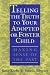 Telling the Truth to Your Adopted or Foster Child: Making Sense of the Past