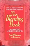 The Blending Book: Maximizing Nature's Nutrients: How to Blend Fruits and Vegetables for Better Health