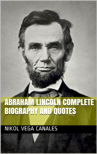 Abraham Lincoln Complete Biography and Quotes