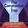 The Compromise Trap: How to Thrive at Work Without Selling Your Soul