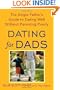 Dating for Dads: The Single Father's Guide to Dating Well Without Parenting Poorly