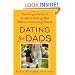 Dating for Dads: The Single Father's Guide to Dating Well Without Parenting Poorly
