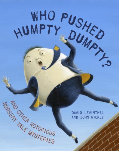 Who Pushed Humpty Dumpty?: And Other Notorious Nursery Tale Mysteries, by David Levinthal Who Pushed Humpty Dumpty?: And Other Notorious Nursery Tale Mysteries, by David Levinthal
