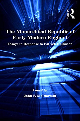 The Monarchical Republic of Early Modern England: Essays in Response to Patrick Collinson (St. Andrews Studies in Reformation History)