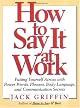 How to Say It at Work: Putting Yourself Across With Power Words, Phrases, Body Language, and Communication Secrets (How to Say It...)